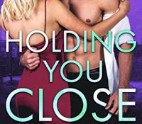 Review:  Holding You Close (Ex-Con Duet Series #4) by Kennedy Fox