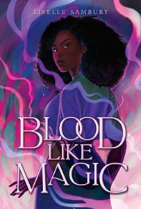 ARC Review: Blood Like Magic by Liselle Sambury