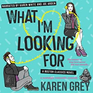 Audiobook Review:  What I’m Looking For (Boston Classics #1) by Karen Grey