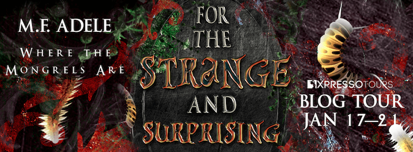 Blog Tour with Giveaway -  For the Strange and Surprising: Where the Mongrels Are by M.F. Adele