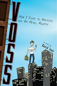 Book Review 7:  Voss:  How I Come to America and am Hero, Mostly by David Ives