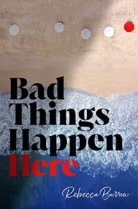 ARC Review:  Bad Things Happen Here by Rebecca Barrow
