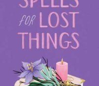 Blog Tour Review with Giveaway:  Spells for Lost Things by Jenna Evans Welch