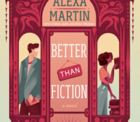 ARC Review:  Better Than Fiction by Alexa Martin