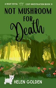 Blog Tour:  Not Mushroom for Death (A Right Royal Cozy Investigation #3) by Helen Golden