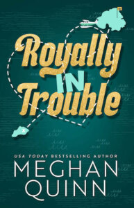 E-galley Review:  Royally in Trouble (Royal #2) by Meghan Quinn
