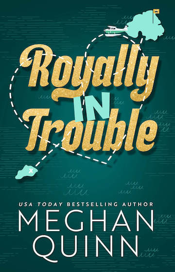 Royally In Trouble  by Meghan Quinn