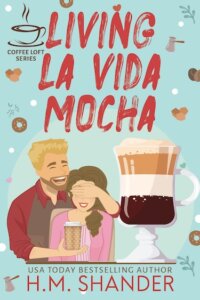 E-galley Review:  Living La Vida Mocha (The Coffee Loft Series) by H.M. Shander