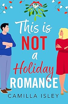 This Is Not a Holiday Romance by Camilla Isley