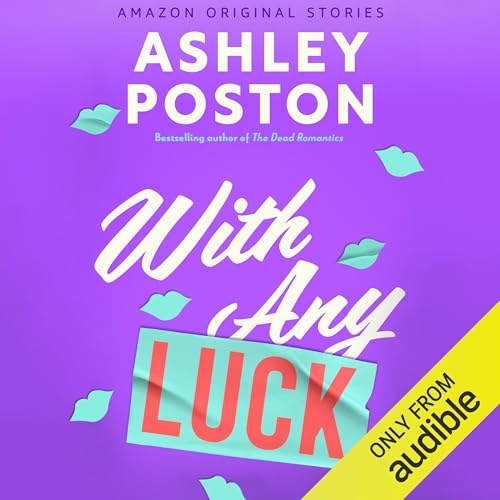 With Any Luck  by Ashley Poston